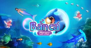 Bắn cá săn xu - Ưu điểm nổi bật và top game hay nhất