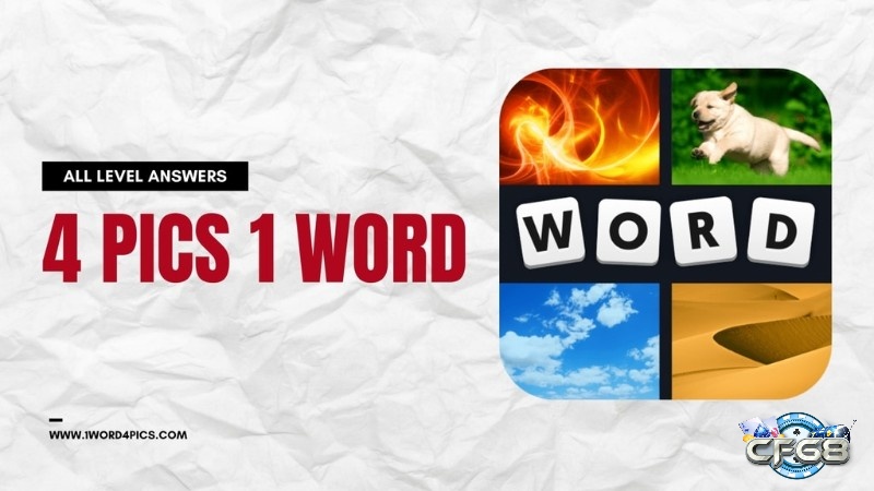  4 Pics 1 Word – trò chơi đơn giản nhưng cực kỳ cuốn hút, thích hợp cho mọi lứa tuổi