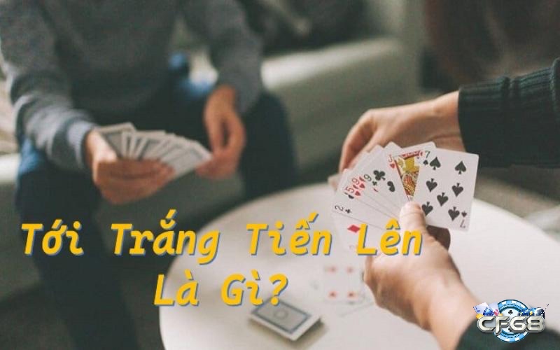 Tới trắng là trường hợp hiếm gặp nhưng mang lại chiến thắng tức thì trong cách đánh bài tiến lên miền Trung.