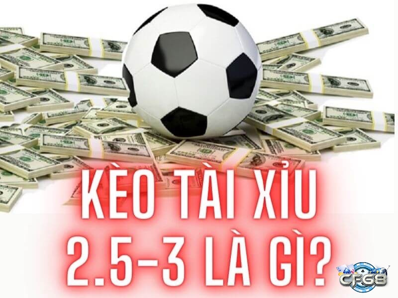 Ví dụ trực quan về cách tính tài xỉu bóng đá kèo 2.5 và 3 bàn.
