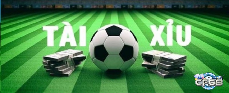 Cùng cf68 tìm hiểu về thế nào là tài xỉu trong cá độ bóng đá nhé