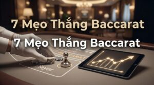 Kinh nghiệm chơi Baccarat để thắng: 7 mẹo từ cao thủ hiệu quả
