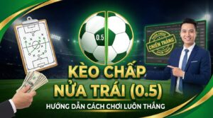 Kèo chấp nửa trái là gì? Hướng dẫn cách chơi kèo luôn thắng
